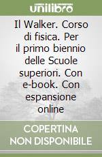 Il Walker. Corso di fisica. Per il primo biennio delle Scuole superiori. Con e-book. Con espansione online libro usato