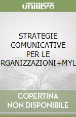 STRATEGIE COMUNICATIVE PER LE ORGANIZZAZIONI+MYLB libro