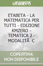 ETABETA - LA MATEMATICA PER TUTTI - EDIZIONE KMZERO - TEMATICA 2 - MODALITÃ  C libro