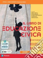 Libro di educazione civica. Costituzione, sviluppo sostenibile, cittadinanza digitale. Per le Scuole superiori. Con e-book (Il) libro