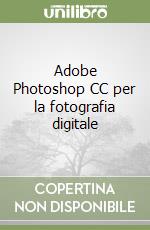 Adobe Photoshop CC per la fotografia digitale libro