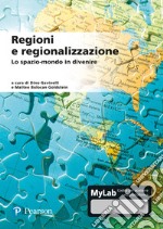 Regioni e regionalizzazione. Lo spazio-mondo in divenire. Ediz. MyLab. Con aggiornamento online libro