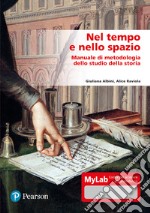 Nel tempo e nello spazio. Manuale di metodologia dello studio della storia. Ediz. Mylab. Con aggiornamento online libro