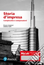 Storia d'impresa. Complessità e comparazioni. Ediz. MyLab. Con aggiornamento online libro