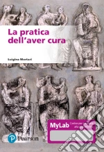 La pratica dell'aver cura. Ediz. MyLab. Con Contenuto digitale per accesso online libro