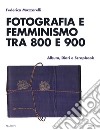 Fotografia e femminismo tra 800 e 900. Album, diari e scrapbook libro di Muzzarelli Federica