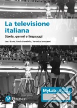 La televisione italiana. Storie, generi e linguaggi. Ediz. MyLab. Con aggiornamento online libro