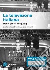 La televisione italiana. Storie, generi e linguaggi. Ediz. MyLab. Con aggiornamento online libro