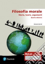 Filosofia morale. Storia, teorie, argomenti. Ediz. Mylab