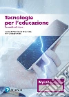 Tecnologie per l'educazione. Ediz. MyLab. Con Contenuto digitale per accesso on line libro