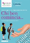 Chi ben comincia... Guida all'accoglienza nella Scuola primaria libro