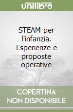 STEAM per l'infanzia. Esperienze e proposte operative libro