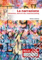 La narrazione. Letteratura, storie di vita, visual story. Ediz. MyLab. Con aggiornamento online libro