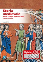 Storia medievale. Italia, Europa, Mediterraneo. Ediz. MyLab. Con aggiornmento online libro