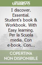I discover. Essential. Student's book & Workbook. With Easy learning. Per la Scuola media. Con e-book. Con espansione online. Vol. 2 libro
