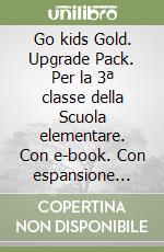 Go kids Gold. Upgrade Pack. Per la 3ª classe della Scuola elementare. Con e-book. Con espansione online. Vol. 3 libro