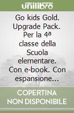Go kids Gold. Upgrade Pack. Per la 4ª classe della Scuola elementare. Con e-book. Con espansione online. Vol. 1 libro
