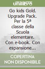 Go kids Gold. Upgrade Pack. Per la 5ª classe della Scuola elementare. Con e-book. Con espansione online. Vol. 2 libro