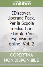 IDiscover. Upgrade Pack. Per la Scuola media. Con e-book. Con espansione online. Vol. 2 libro