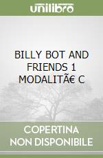 BILLY BOT AND FRIENDS 1 MODALITÀ C
