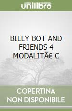 BILLY BOT AND FRIENDS 4 MODALITÀ C
