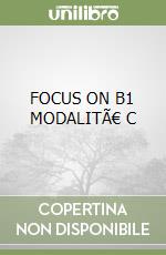 FOCUS ON B1 MODALITÀ C