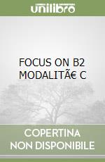 FOCUS ON B2 MODALITÀ C