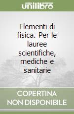 Elementi di fisica. Per le lauree scientifiche, mediche e sanitarie