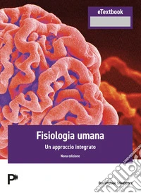 Fisiologia umana. Un approccio integrato. Con Contenuto digitale per accesso online