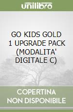 GO KIDS GOLD 1 UPGRADE PACK (MODALITA' DIGITALE C) libro