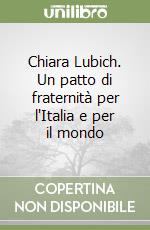 Chiara Lubich. Un patto di fraternità per l'Italia e per il mondo libro