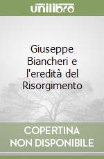 Giuseppe Biancheri e l'eredità del Risorgimento libro