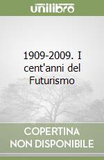 1909-2009. I cent'anni del Futurismo libro