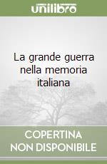 La grande guerra nella memoria italiana libro