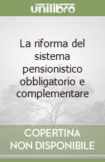 La riforma del sistema pensionistico obbligatorio e complementare libro