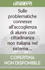 Sulle problematiche connesse all'accoglienza di alunni con cittadinanza non italiana nel sistema scolastico italiano. Commissione VII (cultura, scienza e istruzione) libro