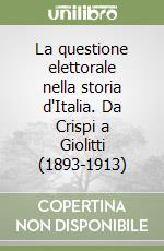 La questione elettorale nella storia d'Italia. Da Crispi a Giolitti (1893-1913)