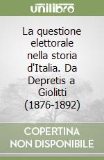La questione elettorale nella storia d'Italia. Da Depretis a Giolitti (1876-1892)