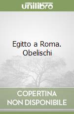 Egitto a Roma. Obelischi libro