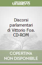 Discorsi parlamentari di Vittorio Foa. CD-ROM