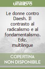 Le donne contro Daesh. Il contrasto al radicalismo e al fondamentalismo. Ediz. multilingue libro