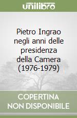 Pietro Ingrao negli anni delle presidenza della Camera (1976-1979)