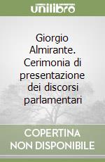 Giorgio Almirante. Cerimonia di presentazione dei discorsi parlamentari