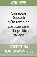 Giuseppe Dossetti all'assemblea costituente e nella politica italiana