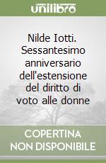 Nilde Iotti. Sessantesimo anniversario dell'estensione del diritto di voto alle donne