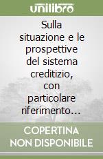 Sulla situazione e le prospettive del sistema creditizio, con particolare riferimento alle aree meridionali libro