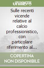 Sulle recenti vicende relative al calcio professionistico, con particolare riferimento al sistema delle regole e dei controlli libro