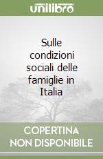 Sulle condizioni sociali delle famiglie in Italia libro