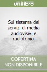 Sul sistema dei servizi di media audiovisivi e radiofonici libro