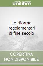 Le riforme regolamentari di fine secolo libro